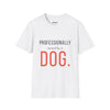 Professionally Owned By A Dog — Funny Dog Mom Dad T-Shirt