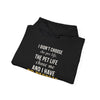 I Didn't Choose The Pet Life The Pet Life Chose Me And I Have No Regrets — Funny Pet Owner Hoodie
