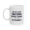 My Pet Is My Emotional Support Animal I Am Their Entertainment — Funny Pet Owner Mug