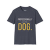 Professionally Owned By A Dog — Funny Dog Mom Dad T-Shirt