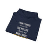 I Didn't Choose The Pet Life The Pet Life Chose Me And I Have No Regrets — Funny Pet Owner Hoodie