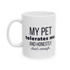 My Pet Tolerates Me And Honestly That's Enough — Funny Pet Owner Mug