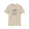 I Work From Home My Pet Supervises — Funny Pet Owner T-Shirt