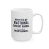My Pet Is My Emotional Support Animal I Am Their Entertainment — Funny Pet Owner Mug