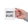 Currently Being Managed By A Pet — Funny Pet Owner Mug
