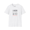 I Work From Home My Pet Supervises — Funny Pet Owner T-Shirt
