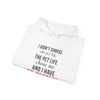 I Didn't Choose The Pet Life The Pet Life Chose Me And I Have No Regrets — Funny Pet Owner Hoodie
