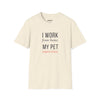 I Work From Home My Pet Supervises — Funny Pet Owner T-Shirt