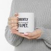 Currently Being Managed By A Pet — Funny Pet Owner Mug