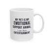 My Pet Is My Emotional Support Animal I Am Their Entertainment — Funny Pet Owner Mug