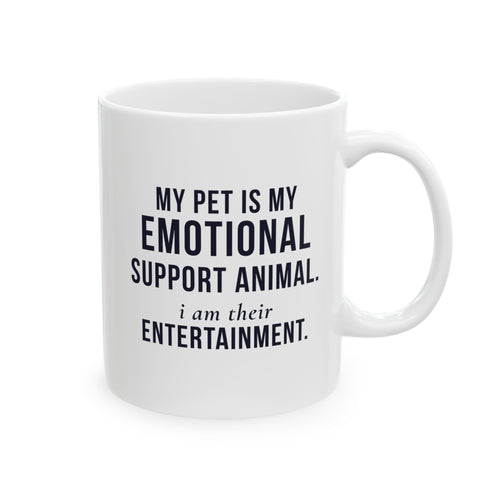 My Pet Is My Emotional Support Animal I Am Their Entertainment — Funny Pet Owner Mug