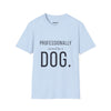 Professionally Owned By A Dog — Funny Dog Mom Dad T-Shirt