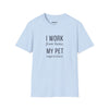 I Work From Home My Pet Supervises — Funny Pet Owner T-Shirt