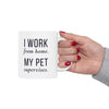 I Work From Home My Pet Supervises — Funny Pet Owner Mug