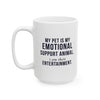 My Pet Is My Emotional Support Animal I Am Their Entertainment — Funny Pet Owner Mug