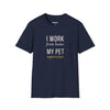 I Work From Home My Pet Supervises — Funny Pet Owner T-Shirt