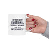My Pet Is My Emotional Support Animal I Am Their Entertainment — Funny Pet Owner Mug