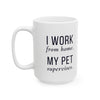 I Work From Home My Pet Supervises — Funny Pet Owner Mug